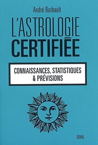 Beispielbild fr L'astrologie certifie : Connaissances, statistiques et prvisions zum Verkauf von medimops