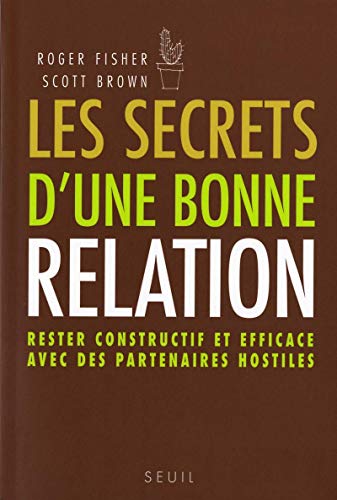 Imagen de archivo de Les secrets d'une bonne relation : Rester constructif et efficace avec des partenaires hostiles a la venta por medimops