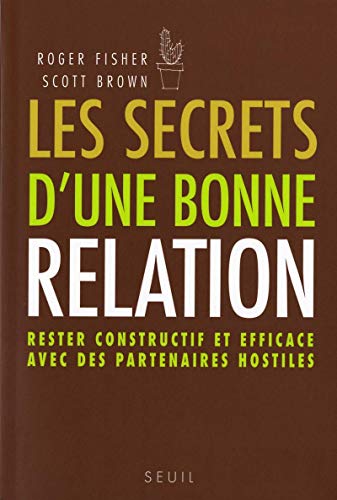 Stock image for Les secrets d'une bonne relation : Rester constructif et efficace avec des partenaires hostiles for sale by medimops