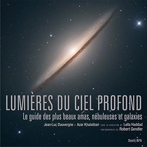 Lumières du ciel profond : Le guide des plus beaux amas, nébuleuses et galaxies