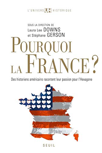 Beispielbild fr Pourquoi la France ? : Des historiens amricains racontent leur passion pour l'Hexagone zum Verkauf von Ammareal