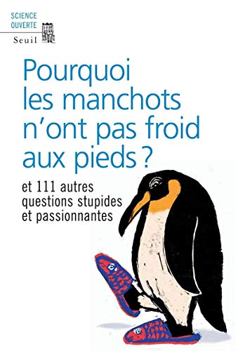 Pourquoi les manchots n'ont pas froid aux pieds ? Et 111 autres questions stupides et passionnantes (9782020925990) by New Scientist