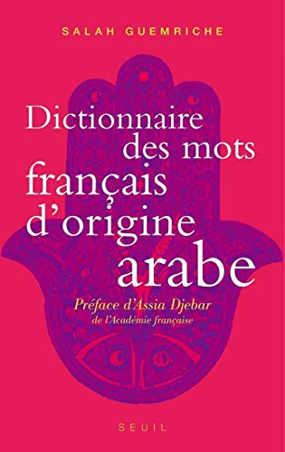 9782020932691: Dictionnaire des mots franais d'origine arabe: Accompagn d'une anthologie de 400 textes littraires, de Rabelais  Houellebecq