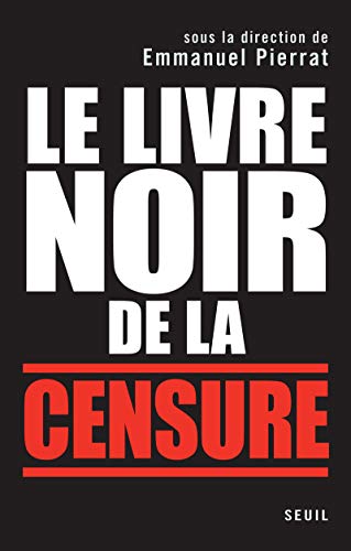 Imagen de archivo de Le Livre noir de la censure. Sous la direction d'Emmanuel Pierrat a la venta por Ammareal
