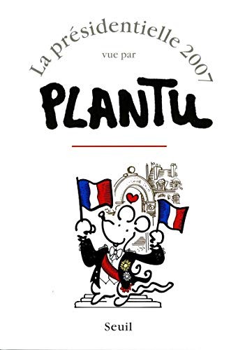 Beispielbild fr La prsidentielle 2007 vue par Plantu zum Verkauf von Librairie Th  la page