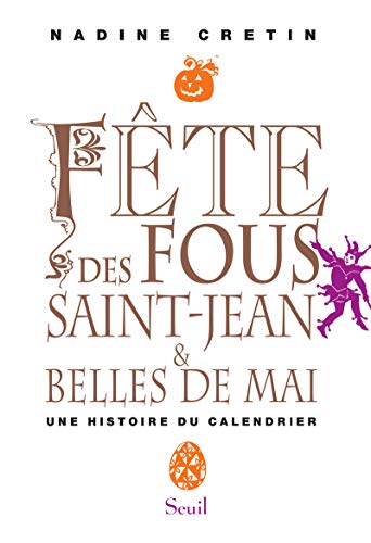 Stock image for Fte des Fous, Saint-Jean et Belles de mai. Une histoire du calendrier for sale by Ammareal