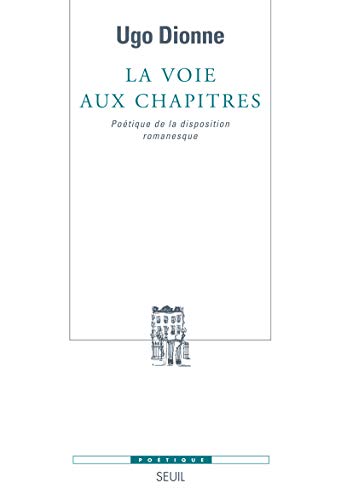 Beispielbild fr La Voie aux chapitres: Potique de la disposition romanesque zum Verkauf von Gallix