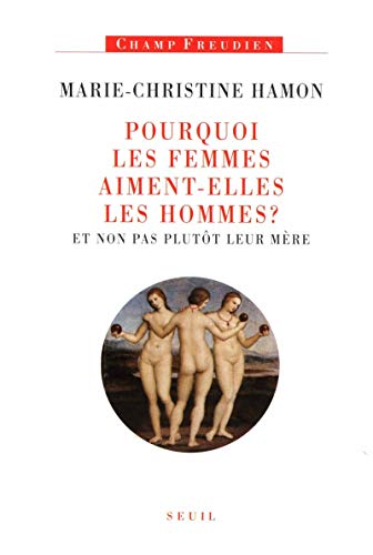 9782020963817: Pourquoi les femmes aiment-elles les hommes ?: Et non pas plutt leur mre (Champ Freudien)