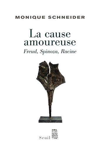 9782020964920: La Cause amoureuse: Freud, Spinoza, Racine