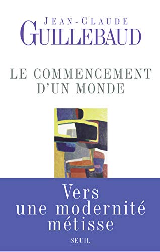 Beispielbild fr Le commencement d'un monde : Vers une modernit mtisse zum Verkauf von Ammareal