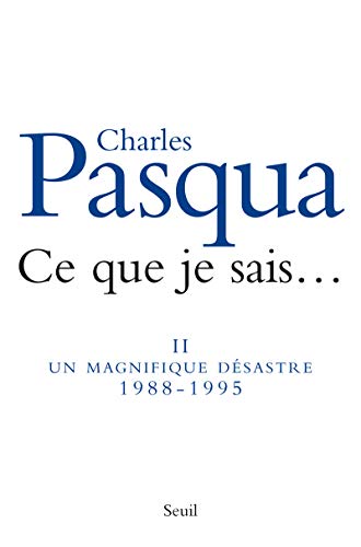 Beispielbild fr Ce que je sais. (vol.2 ) : Un magnifique d sastre 1988-1995 [Paperback] Pasqua, Charles zum Verkauf von LIVREAUTRESORSAS