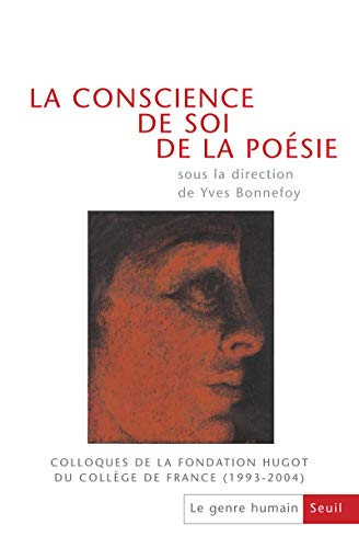 La Conscience de Soi de la Poesie. Colloques da la Fondation Hugot du College de France 1993-2004...