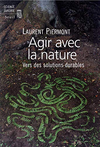 Beispielbild fr Agir avec la nature . Vers des solutions durables [Paperback] Piermont, Laurent zum Verkauf von LIVREAUTRESORSAS