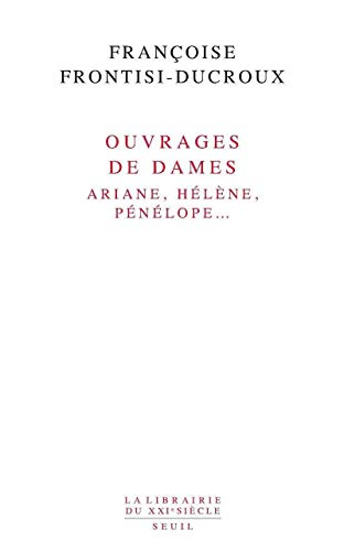 Beispielbild fr Ouvrages de dames : Ariane, Hlne, Pnlope zum Verkauf von medimops