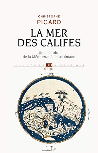 la mer des califes - une histoire de la méditerranée musulmane (VIIe-XIIe siècles) - Picard, Christophe