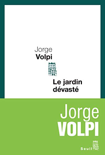 Le Jardin dÃ©vastÃ© (9782020985918) by Volpi, Jorge