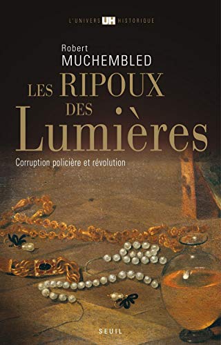 Imagen de archivo de Les Ripoux Des Lumires. Corruption Policire Et Rvolution 2022-1045 a la venta por Des livres et nous