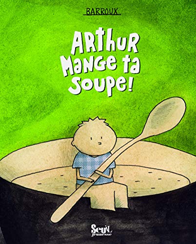 Arthur mange ta soupe ! - Barroux