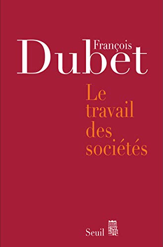 Le Travail des sociÃ©tÃ©s (9782020995276) by Dubet, FranÃ§ois