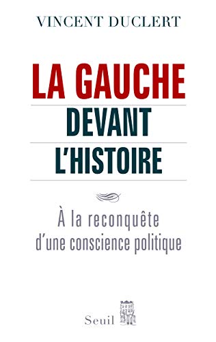 Beispielbild fr La gauche devant l'histoire : A la reconqute d'une conscience politique zum Verkauf von medimops