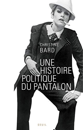 Une Histoire Politique Du Pantalon.