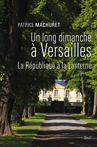 Beispielbild fr Un long dimanche  Versailles La Rpublique  La Lanterne zum Verkauf von Librairie Michel Giraud