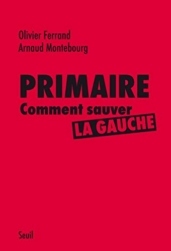 Beispielbild fr Primaire: Comment sauver la gauche [Broch] Ferrand, Olivier et Montebourg, Arnaud zum Verkauf von BIBLIO-NET