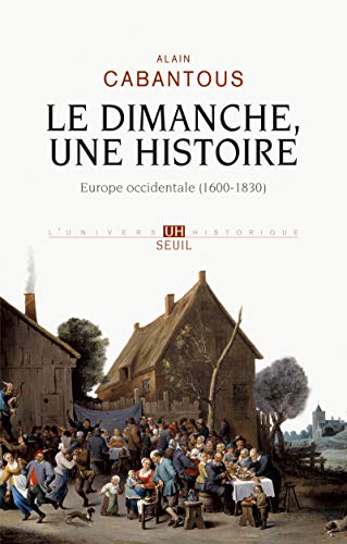 Stock image for Le Dimanche, une histoire. Europe occidentale (1600-1830) (L'Univers historique) (French Edition) for sale by Alplaus Books