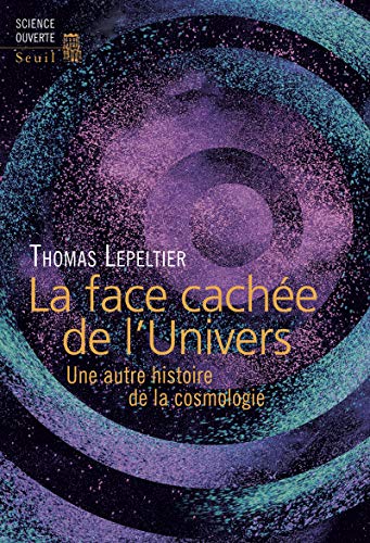 Beispielbild fr La face cache de l'univers : Une autre histoire de la cosmologie zum Verkauf von medimops