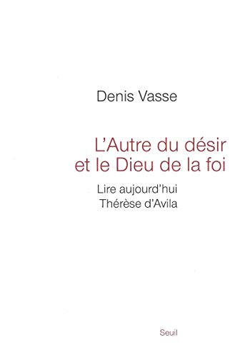 Beispielbild fr L'Autre du dsir et le Dieu de la foi: Lire aujourd'hui Thrse d'Avila zum Verkauf von Gallix