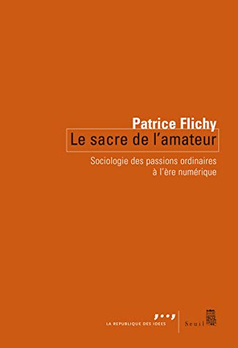 Stock image for Le sacre de l'amateur : Sociologie des passions ordinaires  l're numrique for sale by Ammareal