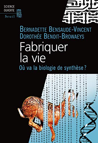 Fabriquer la vie: OÃ¹ va la biologie de synthÃ¨se? (9782021040944) by Bensaude-Vincent, Bernadette