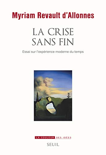 Beispielbild fr La Crise Sans Fin : Essai Sur L'exprience Moderne Du Temps zum Verkauf von RECYCLIVRE