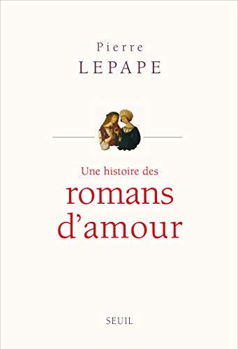 une histoire des romans d'amour - Lepape, Pierre