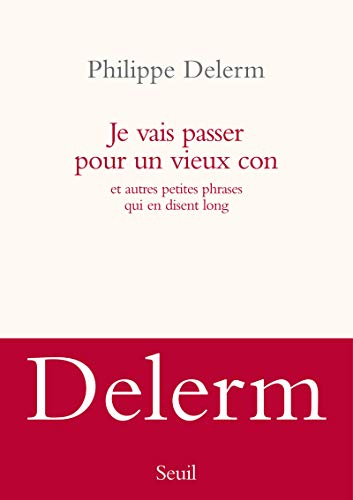 9782021056495: Je vais passer pour un vieux con: et autres petites phrases qui en disent long