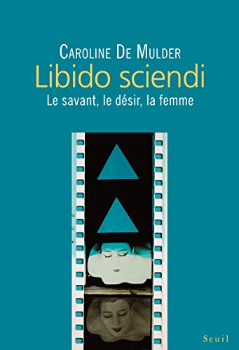 Beispielbild fr Libido sciendi: Le savant, le dsir, la femme zum Verkauf von Ammareal