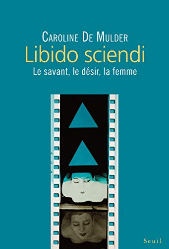 9782021059601: Libido sciendi: Le savant, le dsir, la femme (Science ouverte)