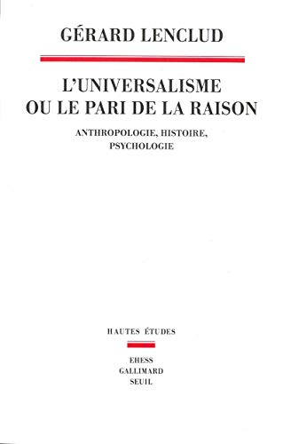 9782021076745: L'Universalisme ou le pari de la raison: Anthropologie Histoire Psychologie (Hautes Etudes)