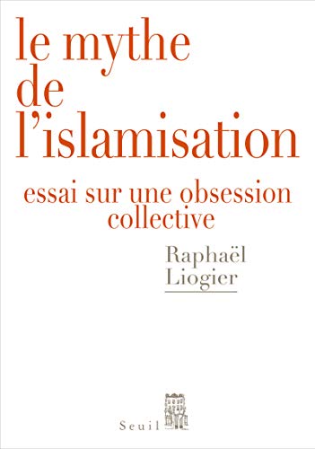 Beispielbild fr Le Mythe de l'islamisation. Essai sur une obsession collective zum Verkauf von Librairie Th  la page