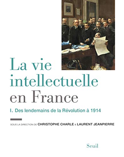 Beispielbild fr La Vie intellectuelle en France - Tome 1. Des lendemains de la Rvolution  1914 (1) zum Verkauf von Ammareal