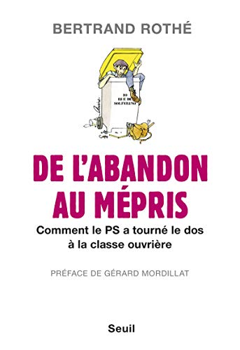 9782021084535: De l'abandon au mpris: Comment le PS a tourn le dos  la classe ouvrire: 1