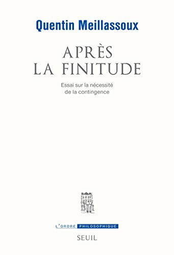AprÃ¨s la finitude: Essai sur la nÃ©cessitÃ© de la contingence (9782021092158) by Meillassoux, Quentin