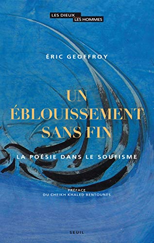 9782021096415: Un blouissement sans fin: La posie dans le soufisme (Les Dieux, les Hommes)