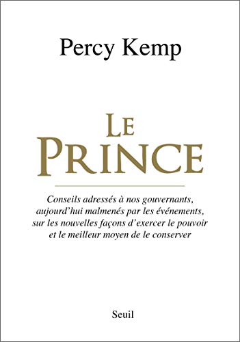 Stock image for Le Prince. Conseils adresss  nos gouvernants, aujourd'hui malmens par les vnements, sur les nou for sale by Ammareal