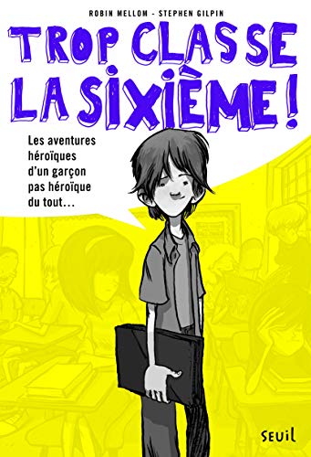 9782021102673: Les Aventures hroques d'un garon pas hroque du tout: Trop Classe, la sixime, tome 1 (Trop classe la sixime, 1)