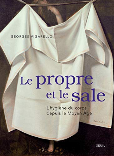 9782021108286: Le Propre et le Sale: L'hygine du corps depuis le Moyen ge