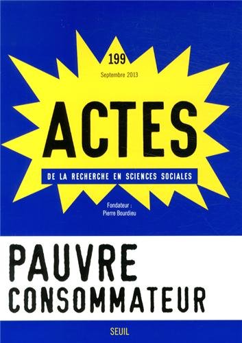 Beispielbild fr Actes de la recherche en sciences sociales, N 199, Septembre 2013 : Pauvre consommateur zum Verkauf von medimops