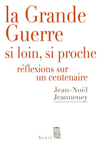 Beispielbild fr La Grande Guerre si loin, si proche. R flexions sur un centenaire Jeanneney, Jean-noel zum Verkauf von LIVREAUTRESORSAS