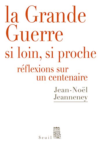 Stock image for La Grande Guerre si loin, si proche. R flexions sur un centenaire Jeanneney, Jean-noel for sale by LIVREAUTRESORSAS