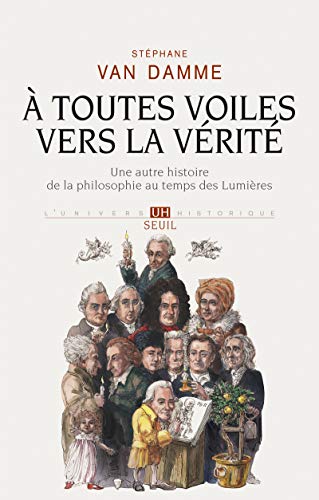 Beispielbild fr A Toutes Voiles Vers La Vrit : Une Autre Histoire De La Philosophie Au Temps Des Lumires zum Verkauf von RECYCLIVRE